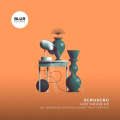 PREMIERE: Scruscru - Just House (Sweet Fruity Brunch Remix) [Blur Records]