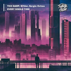 TH3 DARP, Slyder, Sergio Ochoa - Every Single Time [Future Bass Release]