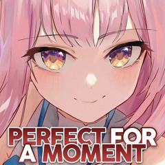 Nightcore - Perfect For A Moment