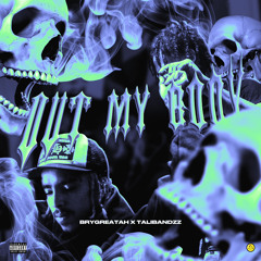 BryGreatah x Talibandzz - “Out My Body”
