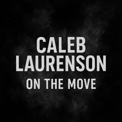 Caleb Laurenson - On The Move (Unreleased)