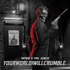 Twyn!b & Phil Gonzo - YOURWORLD!WILLCRUMBLE