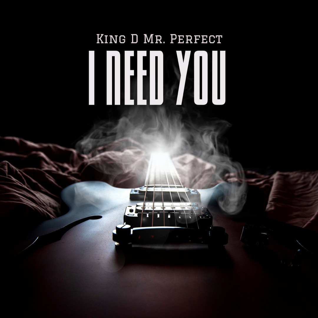 Stream I Need You (Produced by King D Mr. Perfect) by