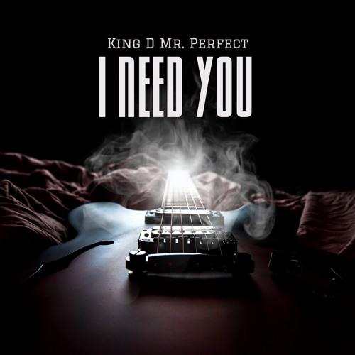 I Need You (Produced by King D Mr. Perfect)