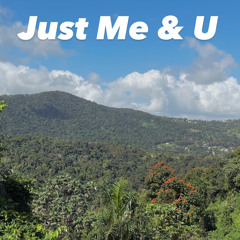 Just Me & U