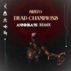 SISTO - DEAD CHAMPIONS (ANNIHILATE REMIX)