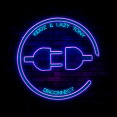KIDDZ & Lazy Tony - Disconnect