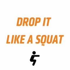 Drop It Like A Squat