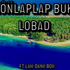 [AELÔÑLAPLAP BUKON LABOR]ft.Lah-Danii Boii