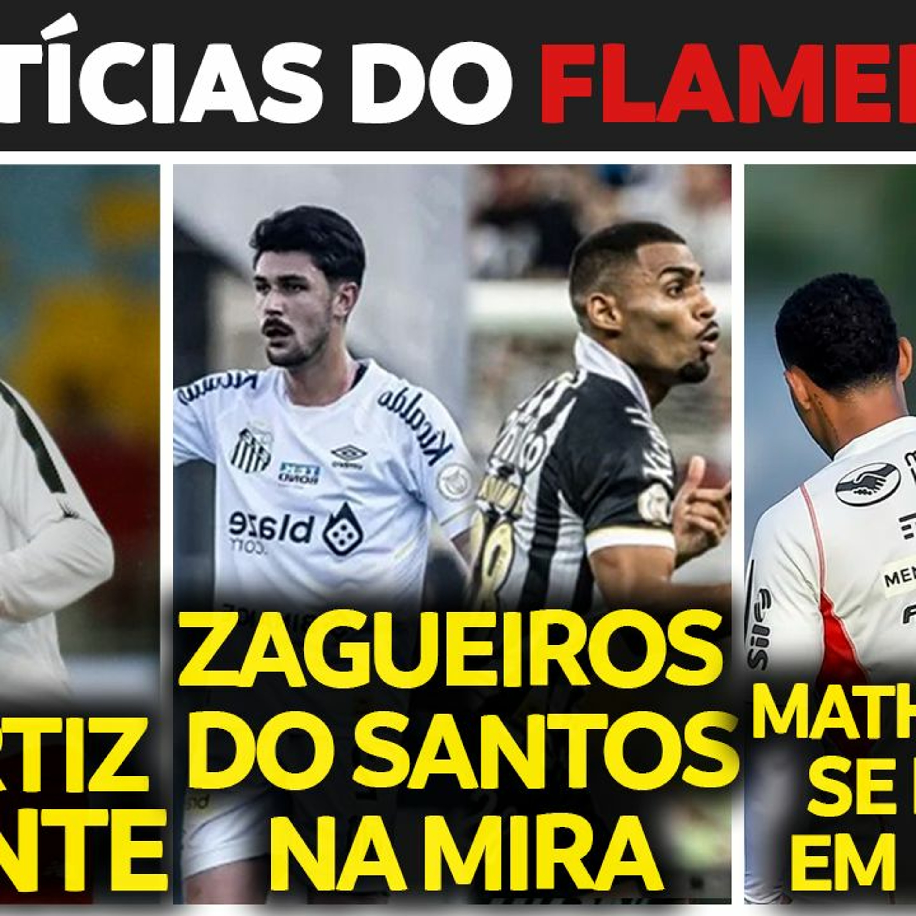 LÉO ORTIZ DISTANTE DO FLAMENGO | ZAGUEIROS DO SANTOS NA MIRA | MATHEUZINHO SONHA COM TITULARIDADE