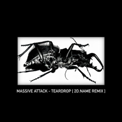 [CHECK MY NEW ALBUM] [Free Download] Massive Attack - Teardrop (2d.name Remix)