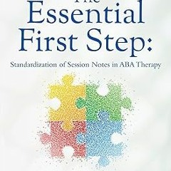 #! The Essential First Step: Standardization of Session Notes in ABA Therapy BY: Jennifer Fitzp