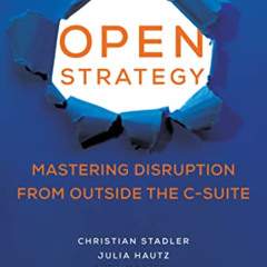 GET EPUB 📩 Open Strategy: Mastering Disruption from Outside the C-Suite (Management