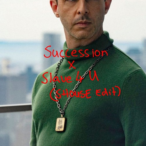 Succession x Slave 4 U (Shouse Edit)