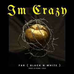 Im Crazy - Far ( Black n White ) Prod Jd Rome