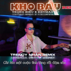 🔥KHO BÁU REMIX (ft Rhymastic) - (S)TRONG Trọng Hiếu x Trendy Nhân