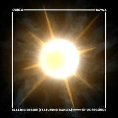BAYCA - Burning Desire (feat. Dahlia) (Original Mix) (Of Us Records)