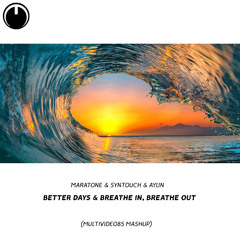 Maratone & Syntouch & Aylin - Better Days & Breathe In, Breathe Out (Multividéo85 Mashup)