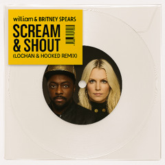 will.i.am & Britney Spears - SCREAM & SHOUT (Lochan & Hooked Remix) *Free Download*