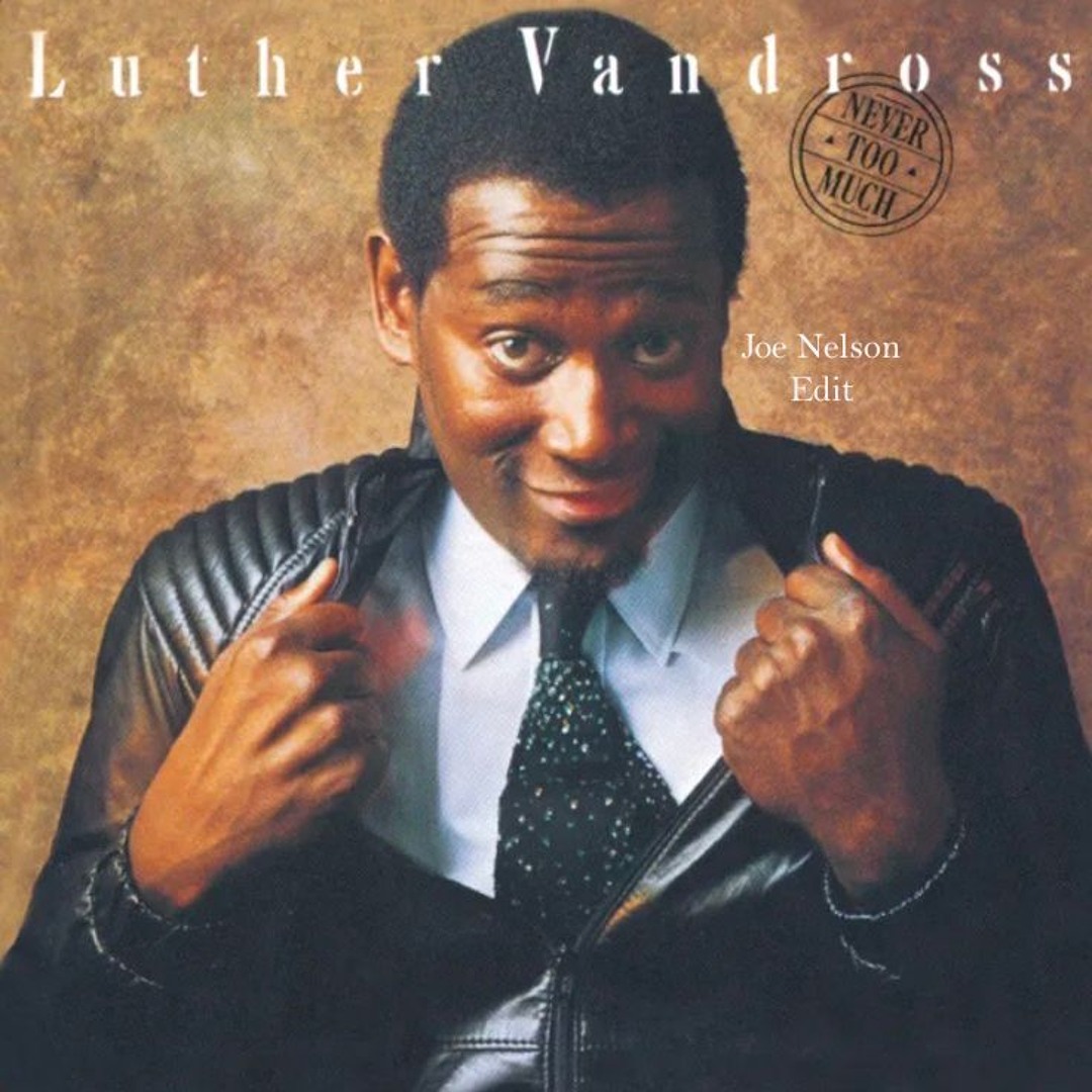 Stream Luther Vandross - Never Too Much (Joe Nelson Edit) [FREE