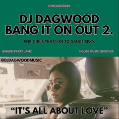 DJ DAGWOOD-BANG IT ON OUT 2. (For Girls That Like To Dance Sexy)
