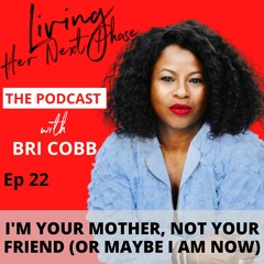 EP 22. I'm Your Mother, Not Your Friend (Or Maybe I Am Now)