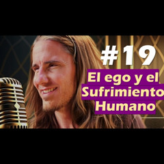 🎙️#19 El Ego y el Sufrimiento Humano - MARIANO MENÉNDEZ PODCAST