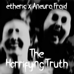 The Horrifying Truth Feat Aneura Fraid