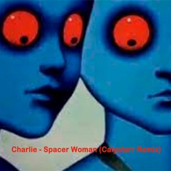 Charlie - Spacer Woman (Calystarr Remix)