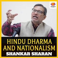 Hindu Dharma and Nationalism | Shankar Sharan | #SangamTalks