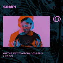 SOME1 | On The Way To Ozora 2024 Ep. 5 | 16/03/2024