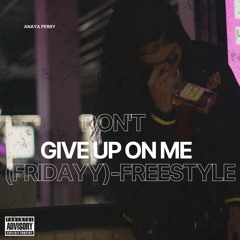 Don't Give Up On Me (Fridayy) - Freestyle
