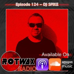 Rotwax Radio - Episode 124 - DJ SPIKE