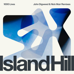 Island Hill, John Digweed, Nick Muir - 1000 Lives (John Digweed & Nick Muir Remix)