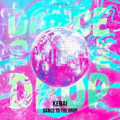 Kenai - Dance To The Drop
