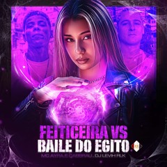 FEITICEIRA VS BAILE DO EGITO  = MC,S AYRA E CABBRAU - LEVIH RLK.wav