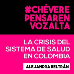 Chévere Pensar en Voz Alta: la crisis del Sistema de Salud en Colombia