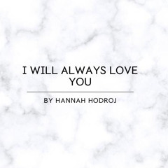 I Will Always Love You - Cover By Hannah Hodroj