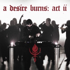 a desire burns: act ii