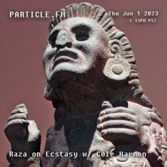 Raza on Ecstasy w/ Cole Harmon - Jun 1st 2023