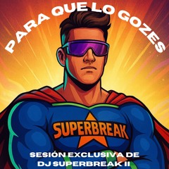 Breakbeat para que lo gozes. Sesión exclusiva de DJ SUPERBREAK II