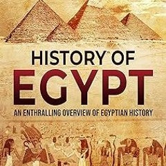 History of Egypt: An Enthralling Overview of Egyptian History (Egyptian Mythology and History)