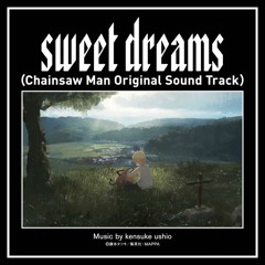 sweet dreams（Chainsaw Man Original Sound Track）Music by kensuke ushio