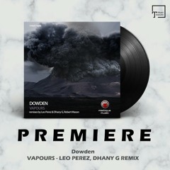 PREMIERE: Dowden - Vapours (Leo Perez, Dhany G Remix) [MISTIQUE MUSIC]