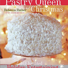 [Read] EBOOK ☑️ The Pastry Queen Christmas: Big-hearted Holiday Entertaining, Texas S
