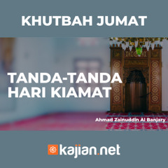 Khutbah Jumat - TANDA-TANDA HARI KIAMAT- Ahmad Zainuddin Al Banjary