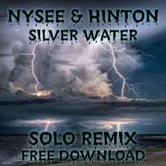 Nysee & Hinton - Silver Water (Solo Remix) FREE DOWNLOAD