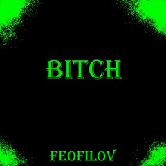 Feofilov - Bitch