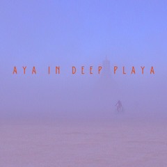 AYA IN DEEP PLAYA - BURNING MAN MIX BY AARON BYRD