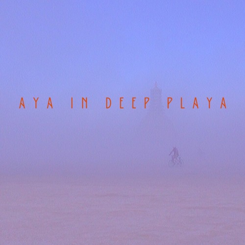 AYA IN DEEP PLAYA - BURNING MAN MIX BY AARON BYRD